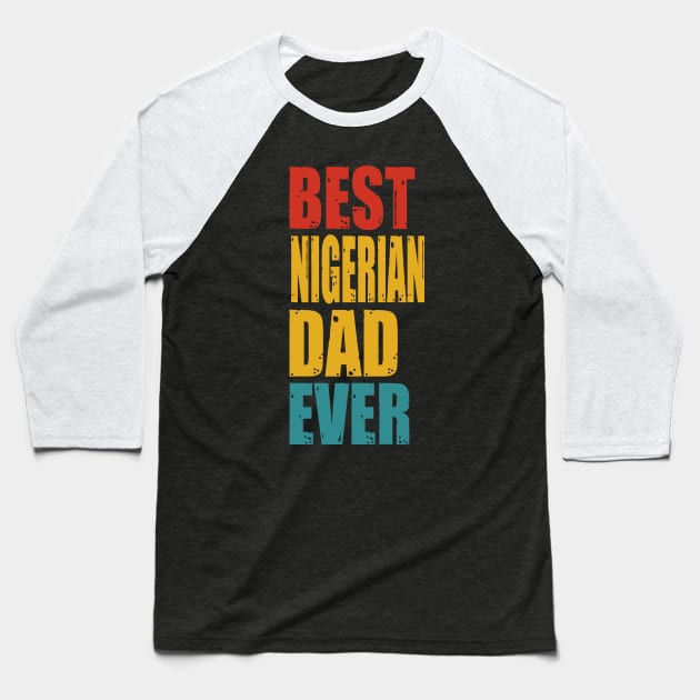 Vintage Best Nigerian Dad Ever Baseball T-Shirt by suttonouz9